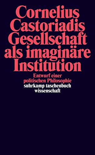Gesellschaft als imaginäre Institution: Entwurf einer politischen Philosophie (suhrkamp taschenbuch wissenschaft) von Suhrkamp Verlag AG