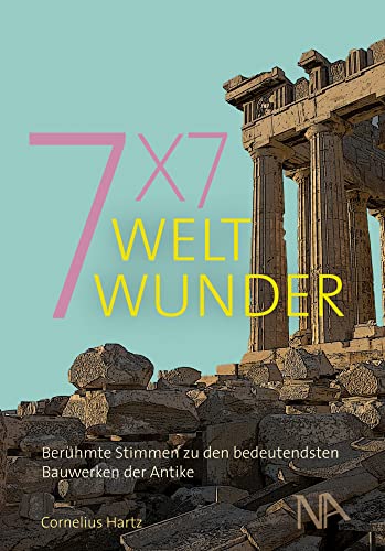 7x7 Weltwunder. Berühmte Stimmen zu den bedeutendsten Bauwerken der Antike von Nünnerich-Asmus Verlag