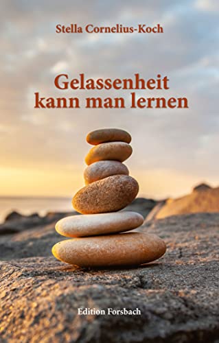 Gelassenheit kann man lernen: 11 Wege zu mehr Gelassenheit (Edition Mini: Große Gedanken in einem kleinen Buch)