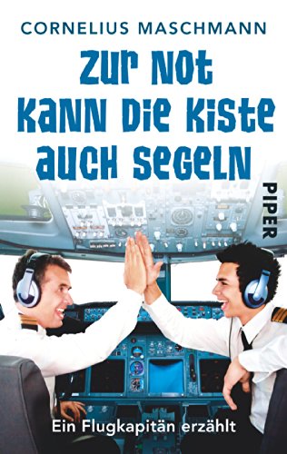 Zur Not kann die Kiste auch segeln: Ein Flugkapitän erzählt von PIPER