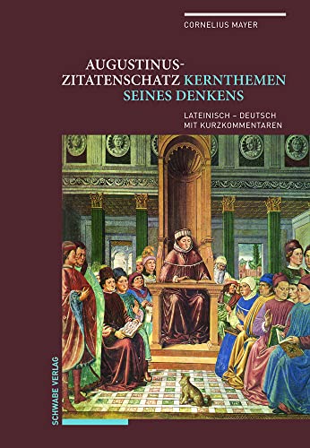 Augustinus-Zitatenschatz: Kernthemen seines Denkens Lateinisch – Deutsch mit Kurzkommentaren von Schwabe Verlag Basel