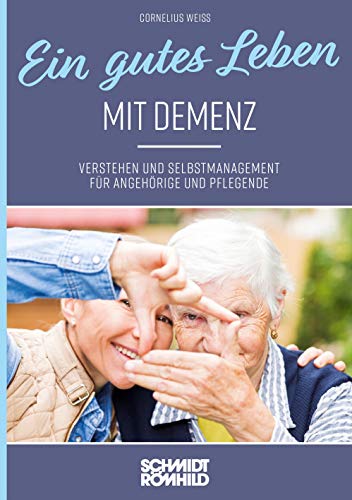 Ein gutes Leben mit Demenz: Verstehen und Selbstmanagement für Angehörige und Pflegende von Schmidt - Roemhild