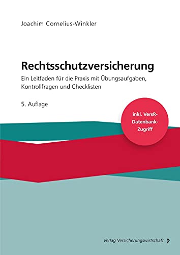 Rechtsschutzversicherung: Ein Leitfaden für die Praxis mit Übungsaufgaben, Kontrollfragen und Checklisten Rechtsschutzversicherung: Ein Leitfaden für die Praxis mit Übungsaufgaben, Kontrollfragen und Checklisten