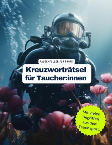 Ein Kreuzworträtsel-Buch für Taucherinnen und Taucher mit vielen Begriffen aus dem Tauchsport.: Tolles Geschenk für Taucher: Rätsel und Knobelei in einem Kreuzworträtselheft.
