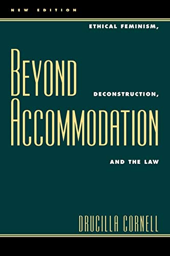 Beyond Accommodation: Ethical Feminism, Deconstruction, and the Law