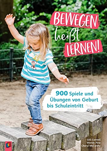 Bewegen heißt Lernen!: 900 Spiele und Übungen von Geburt bis Schuleintritt von Verlag An Der Ruhr