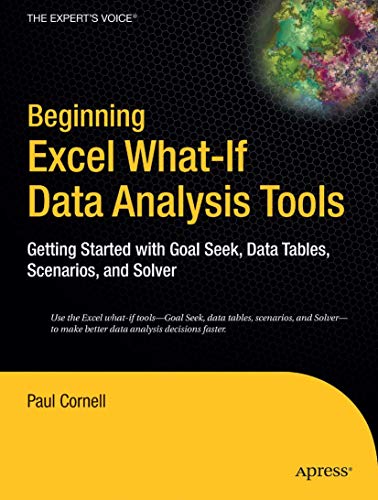 Beginning Excel What-If Data Analysis Tools: Getting Started with Goal Seek, Data Tables, Scenarios, and Solver von Apress