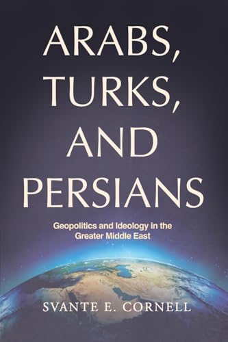 Arabs, Turks, and Persians: Geopolitics and Ideology in the Greater Middle East von AFPC Press
