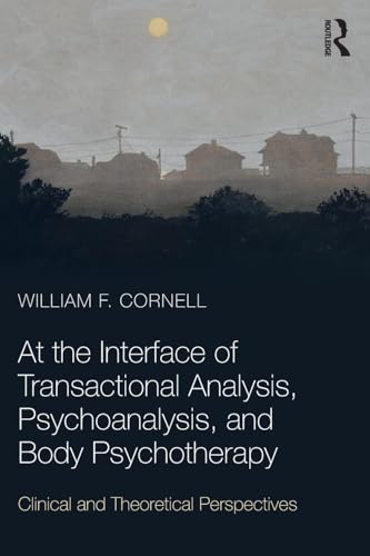 At the Interface of Transactional Analysis, Psychoanalysis, and Body Psychotherapy: Clinical and Theoretical Perspectives von Routledge