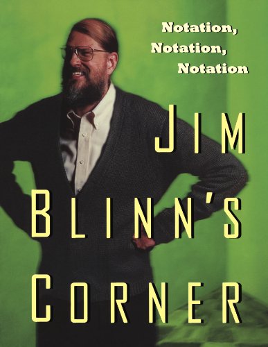 Jim Blinn's Corner: Notation, Notation, Notation (Jim Blinn's Corner Series)