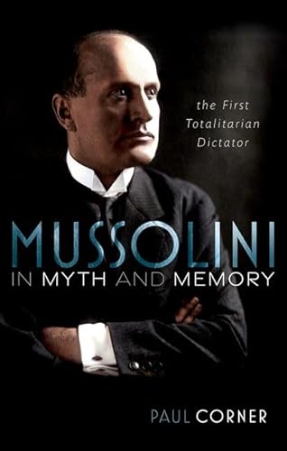 Mussolini in Myth and Memory: The First Totalitarian Dictator von Oxford University Press