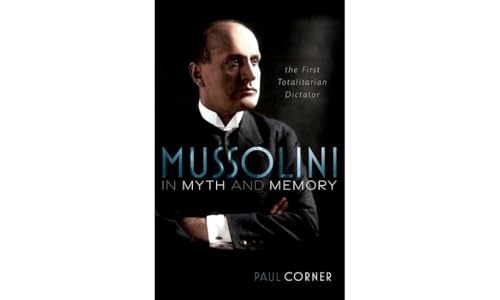 Mussolini in Myth and Memory: The First Totalitarian Dictator von Oxford University Press