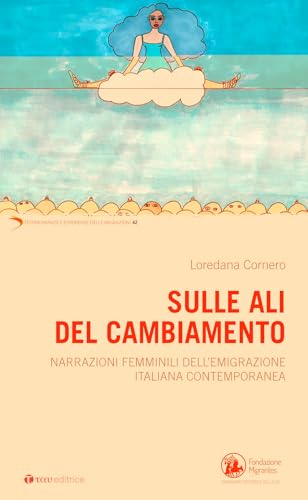 Sulle ali del cambiamento. Narrazioni femminili dell’emigrazione italiana contemporanea (Testimonianze e esperienze delle migraz.) von Tau
