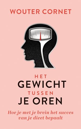 Het gewicht tussen je oren: hoe je met je brein het succes van je dieet bepaalt