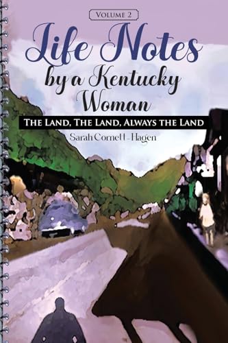 Life Notes by a Kentucky Woman: The Land, the Land, Always the Land (Volume 2) von CITIOFBOOKS, INC.