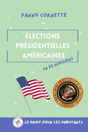 Les élections présidentielles américaines en 25 questions (Le droit en 25 questions) von Independently published