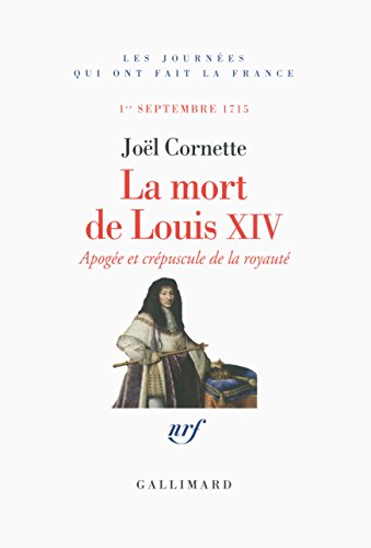 La mort de Louis XIV: Apogée et crépuscule de la royauté (1ᵉʳ septembre 1715)
