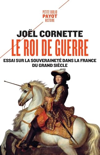 Le roi de guerre: Essai sur la souveraineté dans la France du Grand Siècle von PAYOT