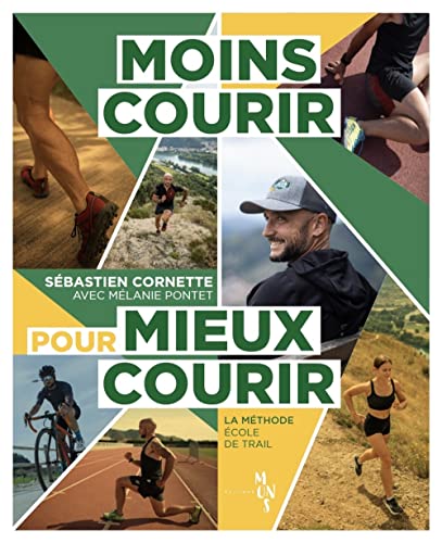 Moins Courir Pour Mieux Courir: La méthode Ecole de Trail von EDITIONS MONS
