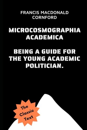 Microcosmographia Academica: Being A Guide For The Young Academic Politician von Independently published