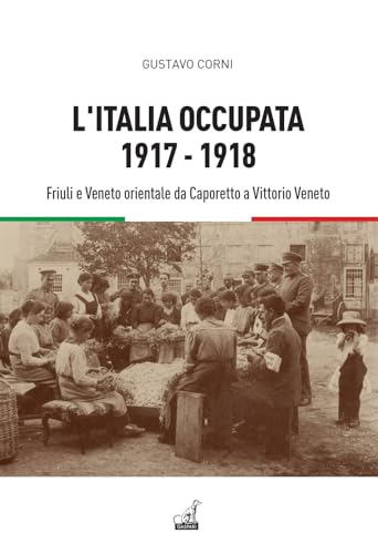 L'Italia occupata. 1917-1918. Friuli e Veneto orientale da Caporetto a Vittorio Veneto (Storica) von Gaspari