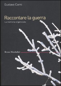 Raccontare la guerra. La memoria organizzata (Saggi) von Mondadori Bruno