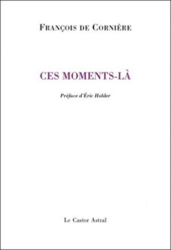 Ces moments-là: Poèmes 1980-2010 Ces moments-là: Poèmes 1980-2010 von CASTOR ASTRAL