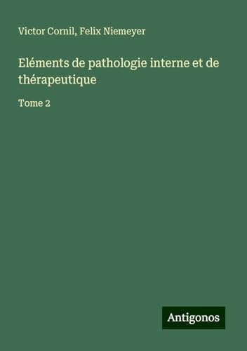Eléments de pathologie interne et de thérapeutique: Tome 2 von Antigonos Verlag