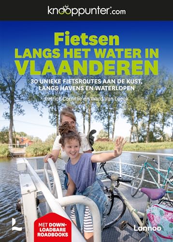 Fietsen langs het water in Vlaanderen: 30 unieke fietsroutes aan de kust, langs havens en waterlopen (Knooppunter.com [fietsgidsen]) von Lannoo