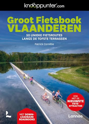 Knooppunter Groot Fietsboek Vlaanderen: 50 unieke fietsroutes langs de tofste terrassen von Lannoo