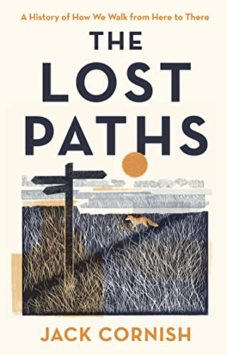 The Lost Paths: A History of How We Walk From Here To There, Longlisted for The Wainwright Prize for Nature Writing, 2024