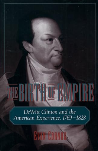 The Birth of Empire: DeWitt Clinton and the American Experience, 1769-1828 von OUP USA