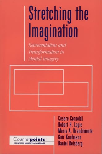 Stretching the Imagination: Representation and Transformation in Mental Imagery (Counterpoints: Cognition, Memory, and Language) von Oxford University Press, USA