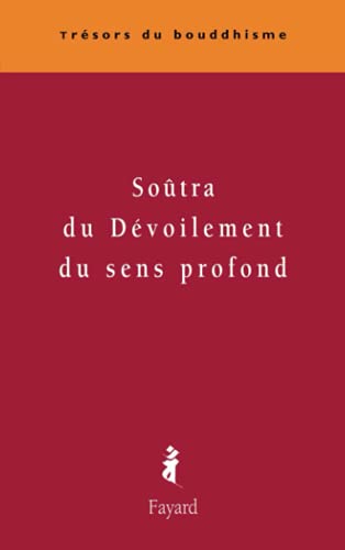 Soûtra du dévoilement du sens profond: Sandhinirmocanasûtra Soûtra du dévoilement du sens profond: Sandhinirmocanasûtra