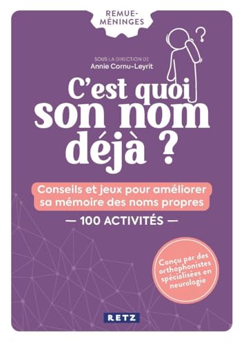C'est quoi son nom déjà ?: Conseils et jeux pour améliorer sa mémoire des noms propres. 100 activités C'est quoi son nom déjà ?: Conseils et jeux pour améliorer sa mémoire des noms propres. 100 activités