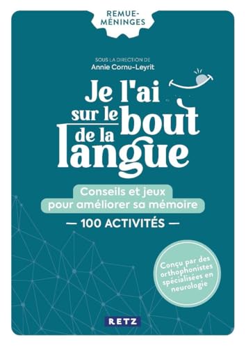 Je l'ai sur le bout de la langue: Conseils et jeux pour améliorer sa mémoire