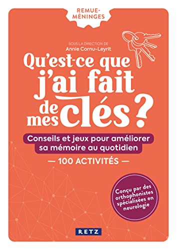 Qu'est-ce que j'ai fait de mes clés ?: Conseils et jeux pour améliorer sa mémoire au quotidien. 150 activités Qu'est-ce que j'ai fait de mes clés ?: Conseils et jeux pour améliorer sa mémoire au quotidien. 150 activités von RETZ