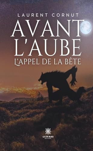 Avant l’aube - L’appel de la bête von LE LYS BLEU EDITIONS SAS