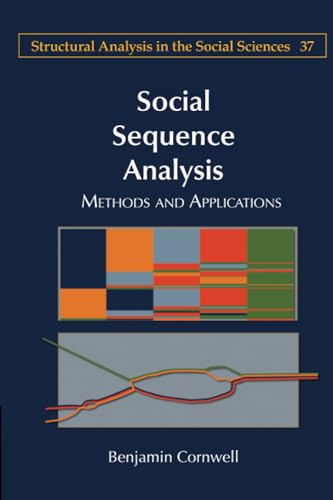 Social Sequence Analysis: Methods and Applications (Structural Analysis in the Social Sciences, 37, Band 37)