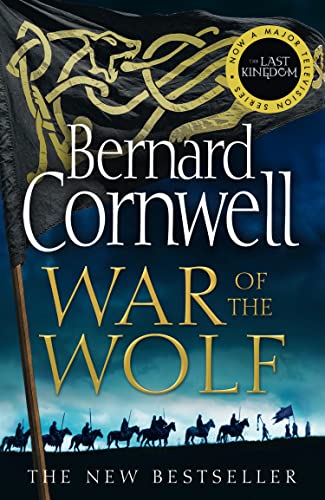 War of the Wolf: A gripping, thrilling historical novel in the bestselling Last Kingdom series (The Last Kingdom Series)