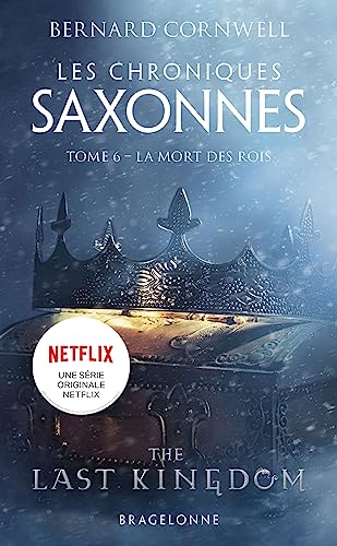 Les Chroniques saxonnes, T6 : La Mort des rois Les Chroniques saxonnes, T6 : La Mort des rois von BRAGELONNE