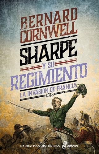 Sharpe y su regimiento: La invasión de Francia, 1813 (Series) von Editora y Distribuidora Hispano Americana, S.A.