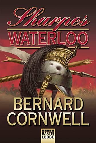Sharpes Waterloo: Richard Sharpe und der Waterloo-Feldzug vom 15. Juni bis 18. Juni 1815 (Sharpe-Serie, Band 20)