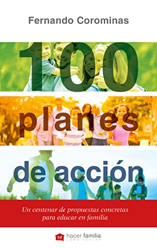 100 planes de acción: Un centenar de propuestas concretas para educar en familia (Hacer Familia, Band 80) von Ediciones Palabra, S.A.