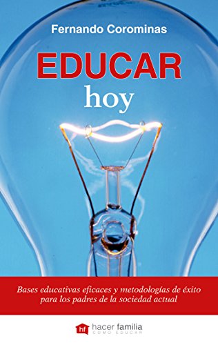 Educar hoy : bases educativas eficaces y metodologías de éxito para los padres de la sociedad actual (Hacer Familia, Band 1) von Palabra