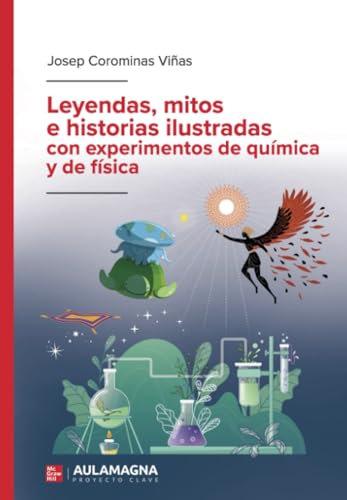Leyendas, mitos e historias ilustradas con experimentos de química y de física Leyendas, mitos e historias ilustradas con experimentos de química y de física von Aula Magna Proyecto clave McGraw Hill