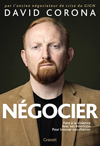 Négocier: Face à la violence. Avec ses émotions. Pour trouver son chemin