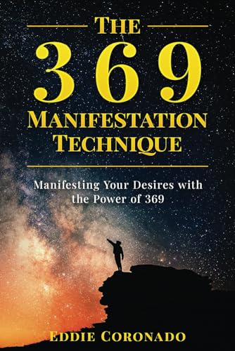 The 369 Manifestation Technique: Manifesting Your Desires with the Power of 369 von Eddie Coronado