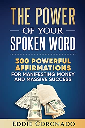 The Power Of Your Spoken Word: 300 Powerful Affirmations for Manifesting Money and Massive Success von CreateSpace Independent Publishing Platform