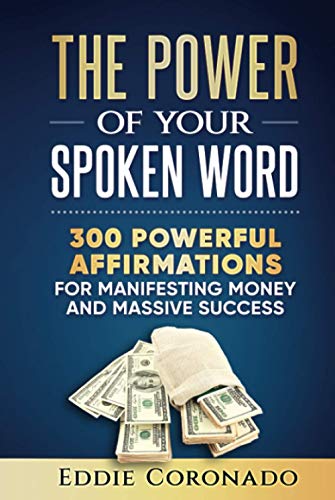 The Power Of Your Spoken Word: 300 Powerful Affirmations for Manifesting Money and Massive Success von Independently published